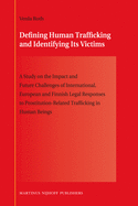 Defining Human Trafficking and Identifying Its Victims: A Study on the Impact and Future Challenges of International, European and Finnish Legal Responses to Prostitution-Related Trafficking in Human Beings