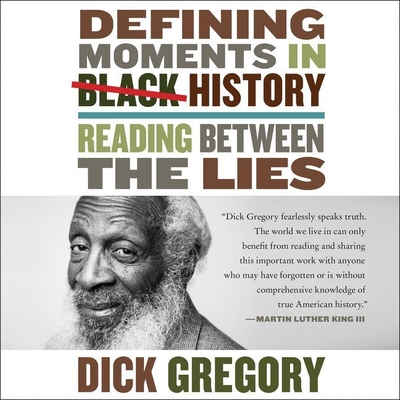 Defining Moments in Black History: Reading Between the Lies - Gregory, Dick, and Shippy, James (Read by)