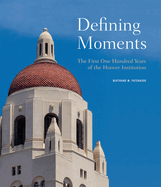 Defining Moments: The First One Hundred Years of the Hoover Institution