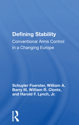 Defining Stability: Conventional Arms Control In A Changing Europe - Foerster, Schuyler