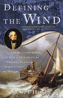 Defining the Wind: The Beaufort Scale and How a 19th-Century Admiral Turned Science Into Poetry - Huler, Scott
