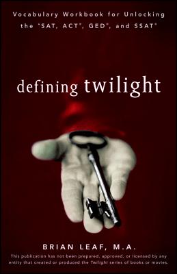 Defining Twilight: Vocabulary Workbook for Unlocking the Sat, Act, Ged, and SSAT - Leaf, Brian