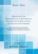 Definition Und Experimentelle Bestimmung Einner Neuen Konstanten Der Elasticittstheorie: Nachweis Des Bedrfnisses Nach Einner Solchen, Korretur Des Elasticittsmoduls Durch Dieselbe; Inauguraldissertation Zur Erlangung Der Doctorwrde Einer Hohen PH