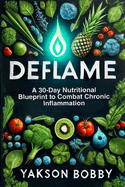 Deflame: A 30-Day Nutritional Blueprint to Combat Chronic Inflammation: Transforming Healthcare Through AI-Driven Innovations