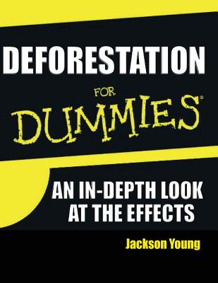 Deforestation for Dummies: An In-Depth Look at the Causes - Young, Jackson