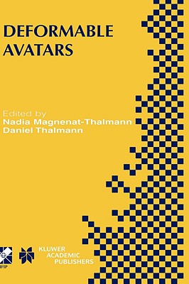 Deformable Avatars: Ifip Tc5/Wg5.10 Deform'2000 Workshop November 29-30, 2000 Geneva, Switzerland and Avatars'2000 Workshop November 30-December 1, 2000 Lausanne, Switzerland - Magnenat-Thalmann, Nadia (Editor), and Thalmann, Daniel (Editor)