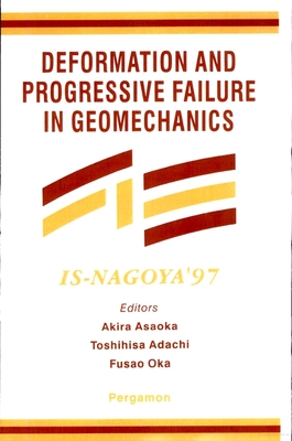 Deformation and Progressive Failure in Geomechanics - Asaoka, A, and Adachi, T, and Oka, F