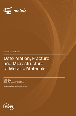 Deformation, Fracture and Microstructure of Metallic Materials - Li, Xiao-Wu (Guest editor), and Chen, Peng (Guest editor)