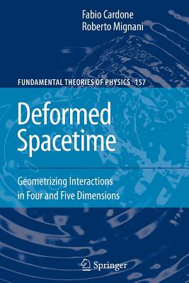 Deformed Spacetime: Geometrizing Interactions in Four and Five Dimensions - Cardone, Fabio, and Mignani, Roberto