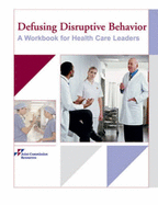 Defusing Disruptive Behavior: A Workbook for Health Care Leaders