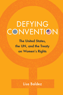 Defying Convention: Us Resistance to the Un Treaty on Women's Rights