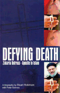 Defying Death: Zakaria Botross - Apostle to Islam: A Biography - Robinson, Stuart