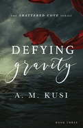 Defying Gravity: Shattered Cove Series Book 3