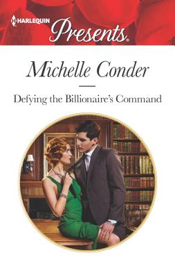 Defying the Billionaire's Command - Conder, Michelle