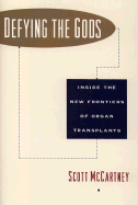 Defying the Gods: Inside the New Frontiers of Organ Transplants - McCartney, Scott