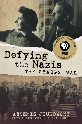 Defying the Nazis: The Sharps' War - Joukowsky, Artemis, and Burns, Kenneth (Foreword by)
