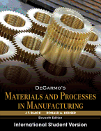 DeGarmos Materials and Processes in Manufacturing - Black, J. T., and Kohser, Ronald A.