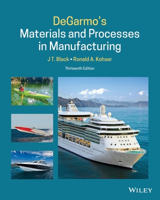 DeGarmo's Materials and Processes in Manufacturing - Black, J. T., and Kohser, Ronald A.