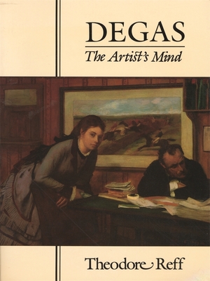 Degas: The Artist's Mind - Reff, Theodore