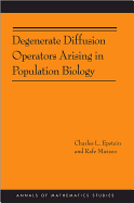 Degenerate Diffusion Operators Arising in Population Biology (Am-185)