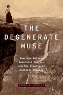 Degenerate Muse: American Nature, Modernist Poetry, and the Problem of Cultural Hygiene