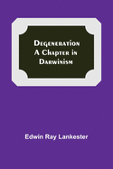 Degeneration: a chapter in Darwinism