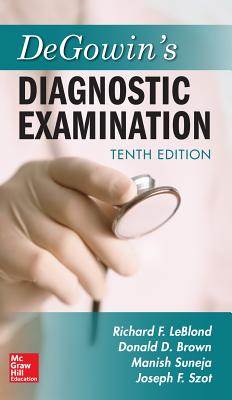 Degowin's Diagnostic Examination, Tenth Edition - Leblond, Richard F, and Brown, Donald D, and Suneja, Manish