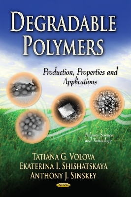 Degradable Polymers: Production, Properties & Applications - Zaikov, Gennady E (Editor), and Volova, Tatiana G (Editor), and Shishatskaya, Ekaterina I (Editor)