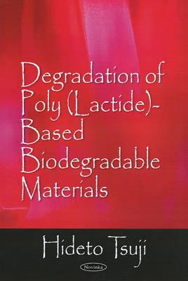 Degradation of Poly (Lactide)-Based Biodegradable Materials - Tsuji, Hideto