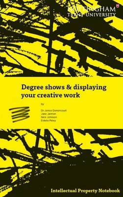 Degree Shows & Displaying Your Creative Work - Denoncourt, Janice, and Jarman, Jane, and Johnson, Nick