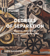 Degrees of Separation: Bohumil Kubista and the European Avant-Garde