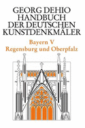 Dehio - Handbuch der deutschen Kunstdenkmler / Bayern Bd. 5: Regensburg und Oberpfalz