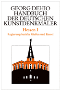 Dehio - Handbuch Der Deutschen Kunstdenkmler / Hessen I: Regierungsbezirke Gieen Und Kassel