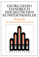 Dehio - Handbuch Der Deutschen Kunstdenkmler / Hessen II: Der Regierungsbezirk Darmstadt