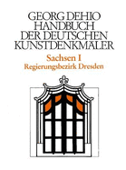 Dehio - Handbuch der deutschen Kunstdenkmaler / Sachsen Bd. 1: Regierungsbezirk Dresden