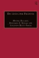 Dei Gesta Per Francos: Etudes Sur Les Croisades D?di?es ? Jean Richard - Crusade Studies in Honour of Jean Richard