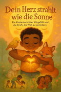 Dein Herz strahlt wie die Sonne: Ein Kinderbuch ber Mitgefhl und die Kraft, die Welt zu verndern