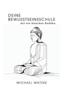 Deine Bewusstseinsschule: mit ein bisschen Buddha