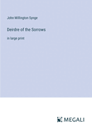 Deirdre of the Sorrows: in large print