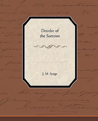 Deirdre of the Sorrows - Synge, J M