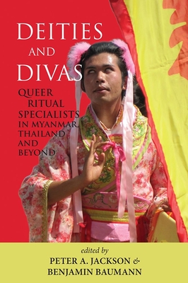 Deities and Divas: Queer Ritual Specialists in Myanmar, Thailand and Beyond - Jackson, Peter A. (Editor), and Baumann, Benjamin (Editor)