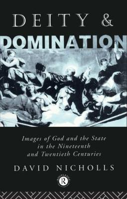 Deity and Domination: Images of God and the State in the 19th and 20th Centuries - Nicholls, David