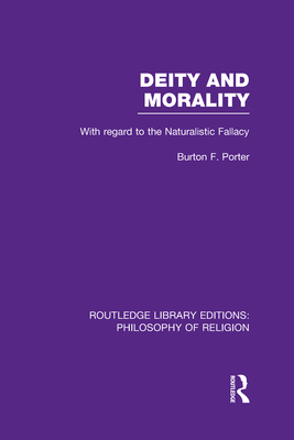 Deity and Morality: With Regard to the Naturalistic Fallacy - Porter, Burton F.