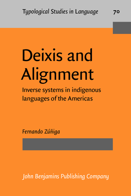 Deixis and Alignment: Inverse Systems in Indigenous Languages of the Americas - Ziga, Fernando