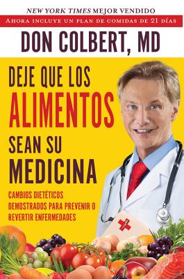 Deje Que Los Alimentos Sean Su Medicina: Cambios Dieteticos Demostrados Para Prevenir O Revertir Enfermedades - Colbert, Don, MD