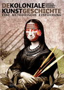 Dekoloniale Kunstgeschichte: Eine methodische Einfuhrung