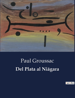 del Plata Al Niagara - Groussac, Paul