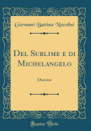 del Sublime E Di Michelangelo: Discorso (Classic Reprint)