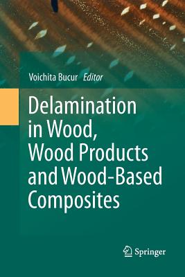 Delamination in Wood, Wood Products and Wood-Based Composites - Bucur, Voichita (Editor)