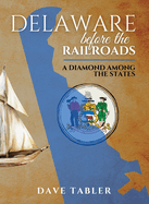 Delaware Before the Railroads: A Diamond Among the States